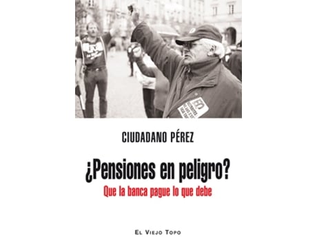 Livro ¿Pensiones En Peligro?Que La Banca Pague Lo Que Debe de Ciudadano Pérez (Espanhol)