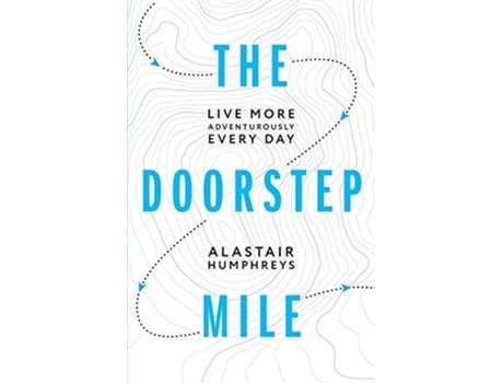 Livro The Doorstep Mile Live More Adventurously Every Day de Alastair Humphreys (Inglês)