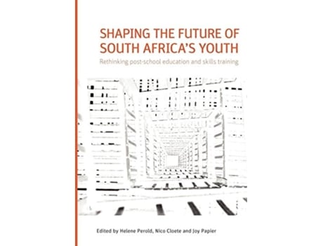 Livro Shaping the Future of South Africas Youth. Rethinking Post-School Education and Skills Training de Helene Perold, Nico Cloete et al. (Inglês)