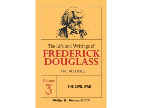 Livro The Life and Writings of Frederick Douglass, Vol 3: The civil war Frederick Douglass (Inglês)