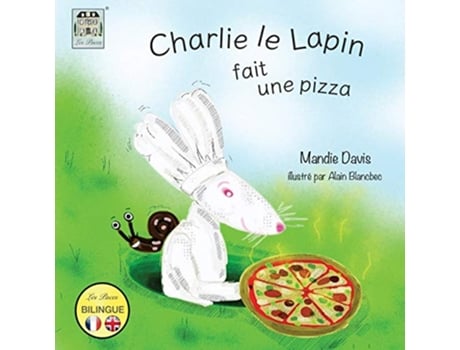 Livro Charlie le Lapin fait une Pizza Charlie Rabbit makes a Pizza French Edition de Mandie Davis (Francês)