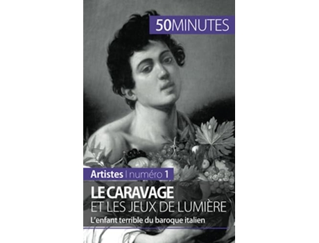 Livro Le Caravage et les jeux de lumière L’enfant terrible du baroque italien Artistes French Edition de Coline Franceschetto 50minutes (Francês)