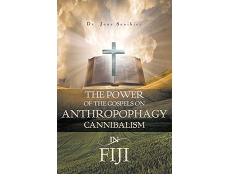 Livro The Power of the Gospels on AnthropophagyCannibalism in Fiji de Dr Jone Senibici (Inglês)