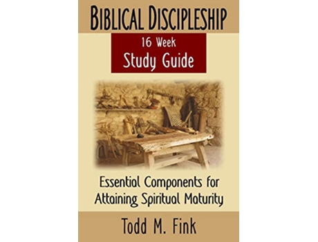 Livro Biblical Discipleship Study Guide Essential Components for Attaining Spiritual Maturity de Dr Todd M Fink (Inglês)