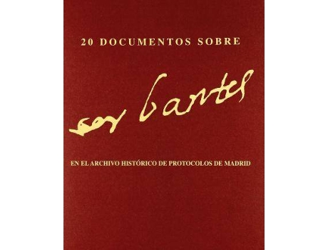 Livro 20 documentos de Miguel de Cervantes y Saavedra en Archivo Histórico de Protocolos de Madrid de Madrid. Consejería Cultura (Espanhol)