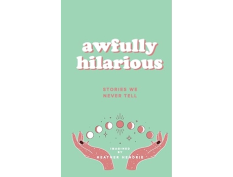 Livro Awfully Hilarious Stories We Never Tell de Heather A Hendrie (Inglês)