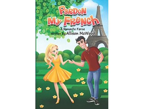 Livro Pardon My French A Romantic Farce de Allison Mcwood (Inglês)