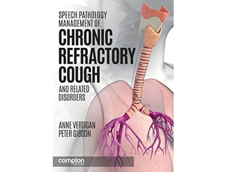 Livro Speech Pathology Management of Chronic Refractory Cough and Related Disorders de Anne E Vertigan Peter G Gibson (Inglês)