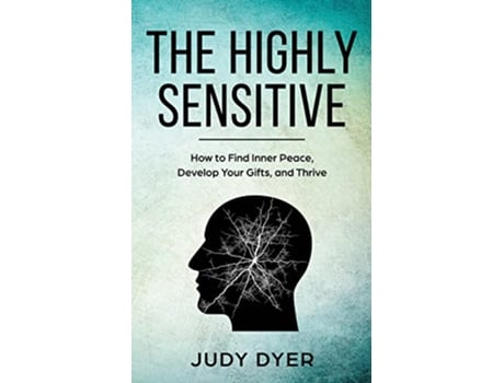 Livro The Highly Sensitive How to Find Inner Peace Develop Your Gifts and Thrive de Judy Dyer (Inglês)