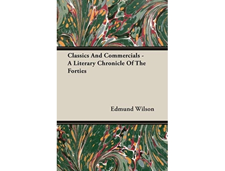 Livro Classics And Commercials A Literary Chronicle Of The Forties de Edmund Wilson (Inglês)