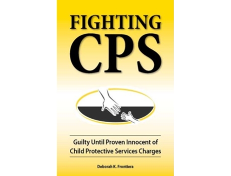 Livro Fighting CPS Guilty Until Proven Innocent of Child Protective Services Charges de Deborah K Frontiera (Inglês)