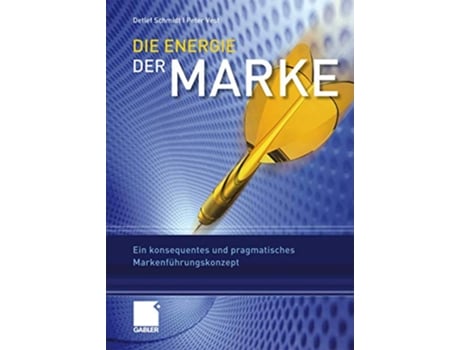 Livro Die Energie der Marke Ein konsequentes und pragmatisches Markenführungskonzept German Edition de Detlef Schmidt e Peter Vest (Alemão - Capa Dura)