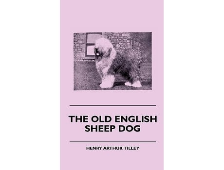 Livro The Old English Sheep Dog de Henry Arthur Tilley (Inglês)