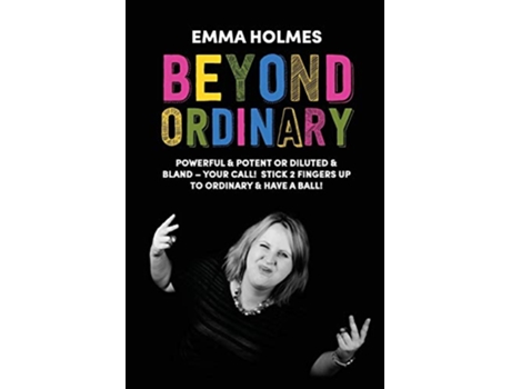 Livro Beyond Ordinary Powerful Potent or Diluted Bland Your Call de Holmes L Emma (Inglês)