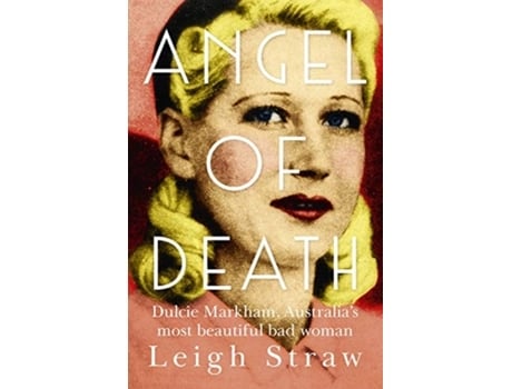 Livro angel of death: dulcie markham, australia's most beautiful bad woman de leigh straw (inglês)