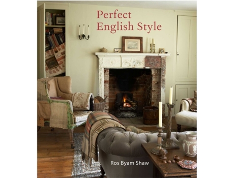 Livro perfect english style: creating rooms that are comfortable, pleasing and timeless de ros byam shaw (inglês)