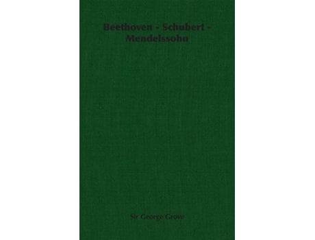 Livro Beethoven Schubert Mendelssohn de Sir George Grove (Inglês)