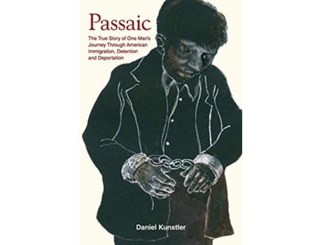 Livro Passaic The True Story of One Man’s Journey Through American Immigration Detention and Deportation de Daniel Kunstler (Inglês)