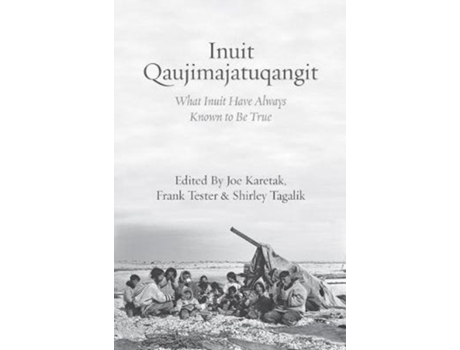 Livro inuit qaujimajatuqangit de edited by joe karetak , edited by frank tester , edited by shirley tagalik (inglês)