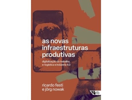 Livro As Novas Infraestruturas Produtivas Digitalização Do Trabalho, E-Logística E Indústria 4.0 de Ricardo Festi (Português)