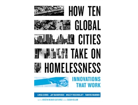 Livro how ten global cities take on homelessness de linda gibbs,jay bainbridge,muzzy rosenblatt,tamiru mammo (inglês)