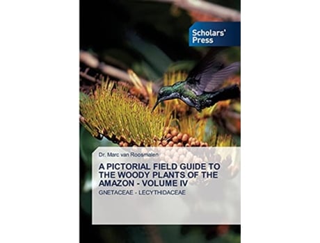 Livro A PICTORIAL FIELD GUIDE TO THE WOODY PLANTS OF THE AMAZON VOLUME IV GNETACEAE LECYTHIDACEAE de Dr Marc Van Roosmalen (Inglês)