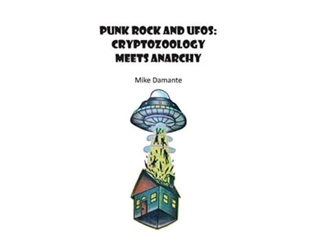 Livro Punk Rock and UFOs Cryptozoology Meets Anarchy de Damante Mike (Inglês)