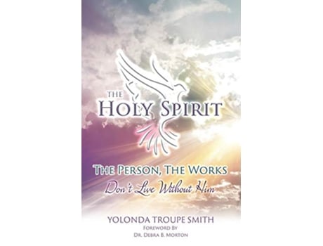 Livro The Holy Spirit The Person The Works Dont Live Without Him de Yolonda Troupe Smith (Inglês)