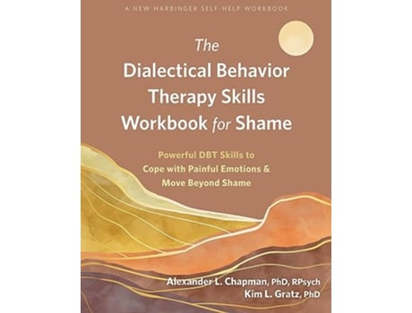 Livro The Dialectical Behavior Therapy Skills Workbook for Shame de Alexander L Chapman Phd Rpsych e Kim L Gratz Phd (Inglês)