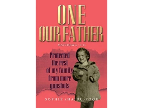 Livro One Our Father Protected the Rest of My Family from More Gunshots de Sophie Hajdu Fogg (Inglês)