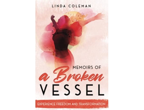 Livro Memoirs of a Broken Vessel Experience Freedom and Transformation de Linda Coleman (Inglês)