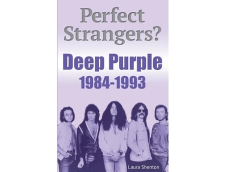 Livro Perfect Strangers? Deep Purple 1984-1993 de Laura Shenton (Inglês)