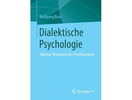 Livro Dialektische Psychologie Adornos Rezeption der Psychoanalyse German Edition de Wolfgang Bock (Alemão)