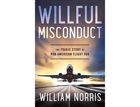 Livro Willful Misconduct The Tragic Story of Pan American Flight 806 de William Norris (Inglês)