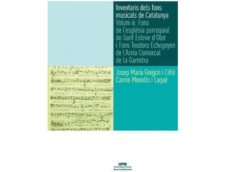 Livro Inventaris del fons musicals de Catalunya 6 : fons de l'esglèsia parroquial de Sant Esteve d'Olot i fons Teodoro Echegoyen de l'Arxiu Comarcal de la Garrotxa de Josep Maria Gregori I Cifré, Carme Monells Laqué (Espanhol)