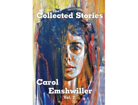 Livro The Collected Stories of Carol Emshwiller Vol 2 de Carol Emshwiller (Inglês)