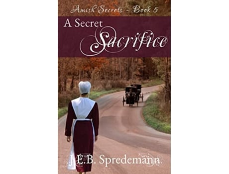 Livro A Secret Sacrifice Amish Secrets Book 5 de Jeb Spredemann e Jennifer Spredemann (Inglês)