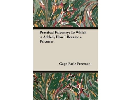 Livro Practical Falconry To Which is Added How I Became a Falconer de Gage Earle Freeman (Inglês)