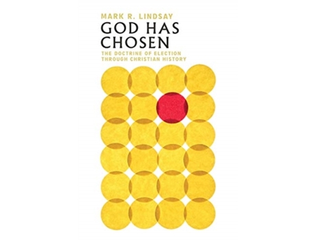 Livro god has chosen - the doctrine of election through christian history de mark r. lindsay (inglês)