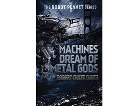 Livro Machines Dream of Metal Gods The Robot Planet de Robert Chazz Chute (Inglês)