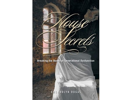 Livro House Secrets Breaking the Bonds of Generational Dysfunction de Gwendolyn Dugas (Inglês)