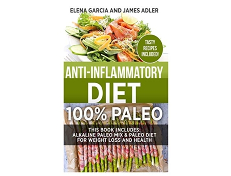 Livro AntiInflammatory Diet 100 Paleo Alkaline Paleo Mix Paleo Diet for Weight Loss and Health 1 Clean Eating Nutrition de Elena Garcia (Inglês)