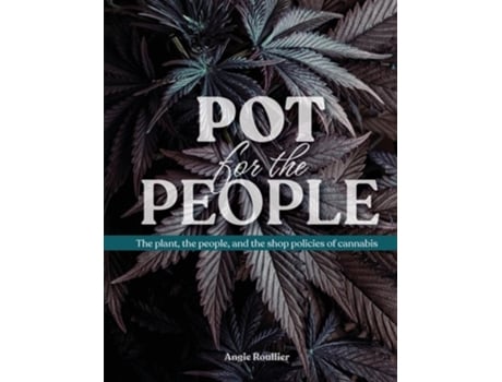 Livro Pot for the People The plant, the people, and the shop policies of cannabis de Angie Roullier (Inglês)