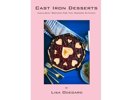 Livro Cast Iron Desserts Indulgent Recipes For The Modern Kitchen de Lisa Odegard (Inglês)