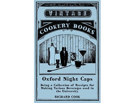 Livro Oxford Night Caps Being a Collection of Receipts for Making Various Beverages used in the University de Richard Cook (Inglês)