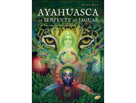 Ayahuasca - Da Serpente ao Jaguar - Uma Educação Xamânica…