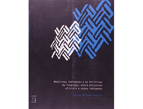 Livro Medicinas Indigenas e as Politicas da Tradicao Entre Discursos Oficiais e Vozes Indigenas de Luciane Ouriques Ferreira (Português do Brasil)