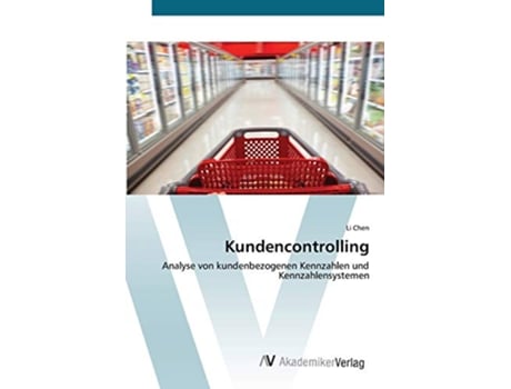 Livro Kundencontrolling Analyse von kundenbezogenen Kennzahlen und Kennzahlensystemen German Edition de Li Chen (Alemão)