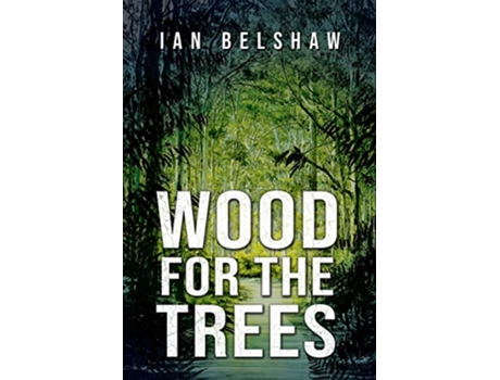 Livro Wood For The Trees de Ian Belshaw (Inglês)