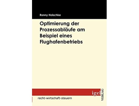 Livro Optimierung der Prozessabläufe am Beispiel eines Flughafenbetriebs German Edition de Ronny Holschke (Alemão)